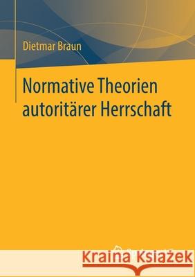 Normative Theorien Autoritärer Herrschaft Braun, Dietmar 9783658299606 Springer vs