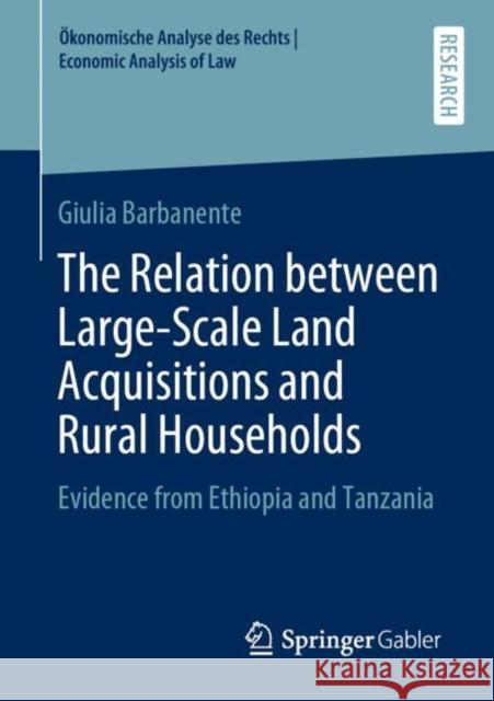 The Relation Between Large-Scale Land Acquisitions and Rural Households: Evidence from Ethiopia and Tanzania Barbanente, Giulia 9783658299637 Springer Gabler