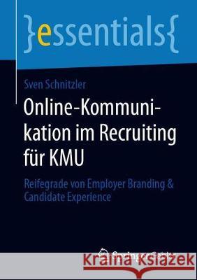 Online-Kommunikation Im Recruiting Für Kmu: Reifegrade Von Employer Branding & Candidate Experience Schnitzler, Sven 9783658299767 Springer Gabler