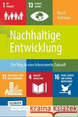 Nachhaltige Entwicklung: Der Weg in Eine Lebenswerte Zukunft Holzbaur, Ulrich 9783658299903 Springer