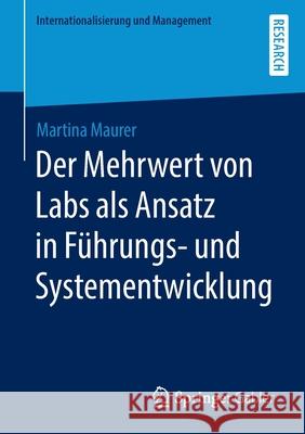 Der Mehrwert Von Labs ALS Ansatz in Führungs- Und Systementwicklung Maurer, Martina 9783658300036 Springer Gabler