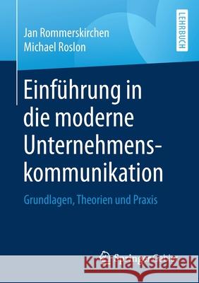 Einführung in Die Moderne Unternehmenskommunikation: Grundlagen, Theorien Und Praxis Rommerskirchen, Jan 9783658300296 Springer Gabler