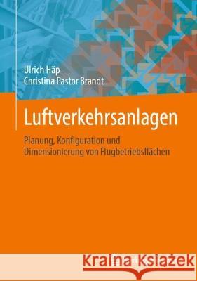 Luftverkehrsanlagen: Planung, Konfiguration Und Dimensionierung Von Flugbetriebsflächen Häp, Ulrich 9783658300333