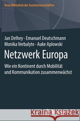 Netzwerk Europa: Wie Ein Kontinent Durch Mobilität Und Kommunikation Zusammenwächst Delhey, Jan 9783658300418 Springer vs