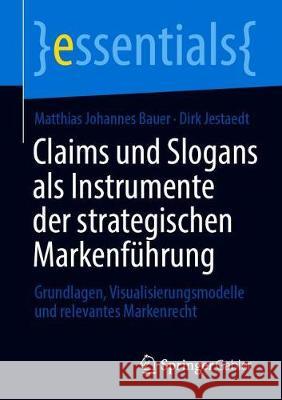 Claims Und Slogans ALS Instrumente Der Strategischen Markenführung: Grundlagen, Visualisierungsmodelle Und Relevantes Markenrecht Bauer, Matthias Johannes 9783658300500