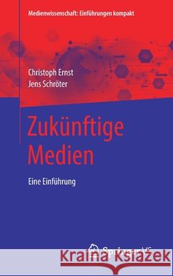 Zukünftige Medien: Eine Einführung Ernst, Christoph 9783658300586 Springer vs