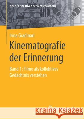 Kinematografie Der Erinnerung: Band 1: Filme ALS Kollektives Gedächtnis Verstehen Gradinari, Irina 9783658300647 Springer vs