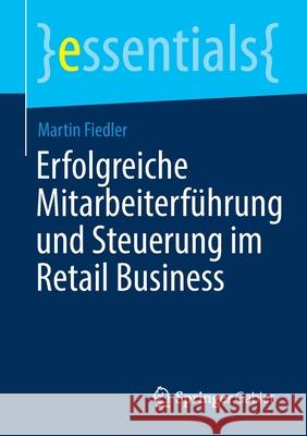 Erfolgreiche Mitarbeiterführung Und Steuerung Im Retail Business Fiedler, Martin 9783658300777 Springer Gabler