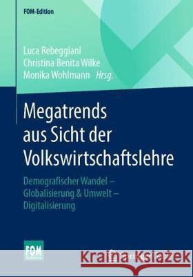 Megatrends Aus Sicht Der Volkswirtschaftslehre: Demografischer Wandel - Globalisierung & Umwelt - Digitalisierung Rebeggiani, Luca 9783658301286 Springer Gabler