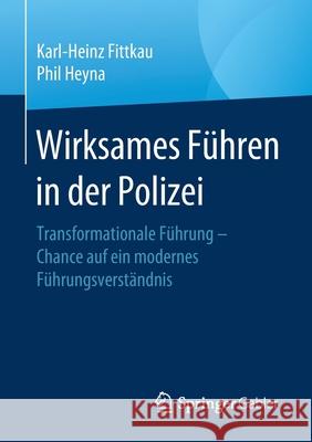 Wirksames Führen in Der Polizei: Transformationale Führung - Chance Auf Ein Modernes Führungsverständnis Fittkau, Karl-Heinz 9783658301347