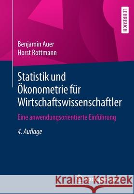 Statistik Und Ökonometrie Für Wirtschaftswissenschaftler: Eine Anwendungsorientierte Einführung Auer, Benjamin 9783658301361 Springer Gabler