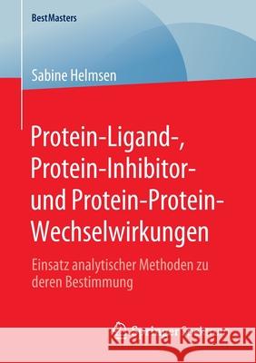 Protein-Ligand-, Protein-Inhibitor- Und Protein-Protein-Wechselwirkungen: Einsatz Analytischer Methoden Zu Deren Bestimmung Helmsen, Sabine 9783658301507 Springer Spektrum