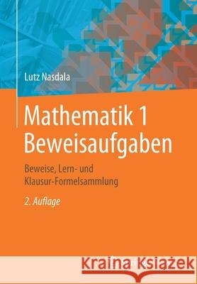 Mathematik 1 Beweisaufgaben: Beweise, Lern- Und Klausur-Formelsammlung Nasdala, Lutz 9783658301590 Springer Vieweg