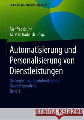 Automatisierung Und Personalisierung Von Dienstleistungen: Konzepte - Kundeninteraktionen - Geschäftsmodelle Bruhn, Manfred 9783658301651