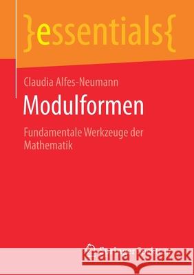 Modulformen: Fundamentale Werkzeuge Der Mathematik Alfes-Neumann, Claudia 9783658301910 Springer Spektrum