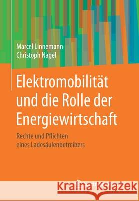 Elektromobilität Und Die Rolle Der Energiewirtschaft: Rechte Und Pflichten Eines Ladesäulenbetreibers Linnemann, Marcel 9783658302160