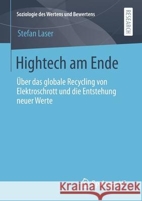 HighTech Am Ende: Über Das Globale Recycling Von Elektroschrott Und Die Entstehung Neuer Werte Laser, Stefan 9783658302948 Springer vs
