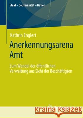 Anerkennungsarena Amt: Zum Wandel Der Öffentlichen Verwaltung Aus Sicht Der Beschäftigten Englert, Kathrin 9783658303464 Springer VS