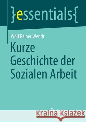 Kurze Geschichte Der Sozialen Arbeit Wendt, Wolf Rainer 9783658303525 Springer vs