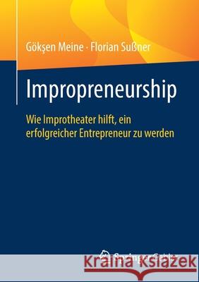 Impropreneurship: Wie Improtheater Hilft, Ein Erfolgreicher Entrepreneur Zu Werden Meine, Gökşen 9783658303549 Springer Gabler