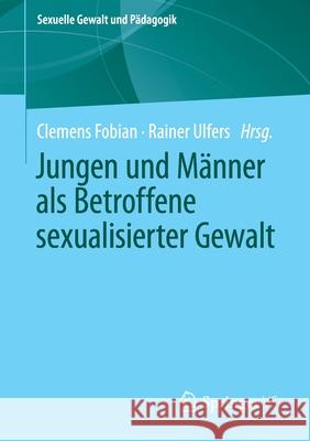 Jungen Und Männer ALS Betroffene Sexualisierter Gewalt Fobian, Clemens 9783658303785 Springer vs