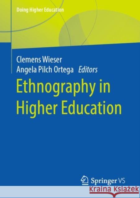 Ethnography in Higher Education Clemens Wieser Angela Pilc 9783658303808 Springer vs