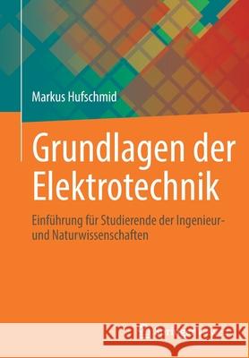 Grundlagen Der Elektrotechnik: Einführung Für Studierende Der Ingenieur- Und Naturwissenschaften Hufschmid, Markus 9783658303853 Springer Vieweg