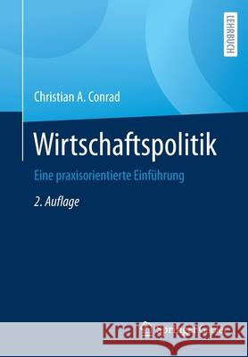 Wirtschaftspolitik: Eine Praxisorientierte Einführung Conrad, Christian a. 9783658304188 Springer Gabler