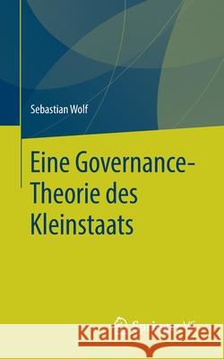 Eine Governance-Theorie Des Kleinstaats Wolf, Sebastian 9783658304423 Springer vs