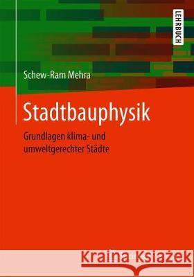 Stadtbauphysik: Grundlagen Klima- Und Umweltgerechter Städte Mehra, Schew-Ram 9783658304485
