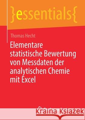 Elementare Statistische Bewertung Von Messdaten Der Analytischen Chemie Mit Excel Hecht, Thomas 9783658304584