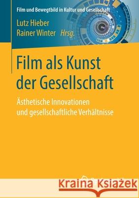 Film ALS Kunst Der Gesellschaft: Ästhetische Innovationen Und Gesellschaftliche Verhältnisse Hieber, Lutz 9783658304607 Springer vs