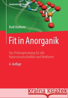 Fit in Anorganik: Das Prüfungstraining Für Alle Naturwissenschaftler Und Mediziner Hutterer, Rudi 9783658304850 Springer Spektrum