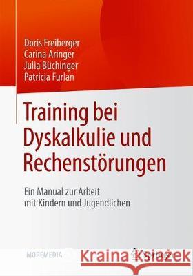 Training Bei Dyskalkulie Und Rechenstörungen: Ein Manual Zur Arbeit Mit Kindern Und Jugendlichen Freiberger, Doris 9783658304874 Springer