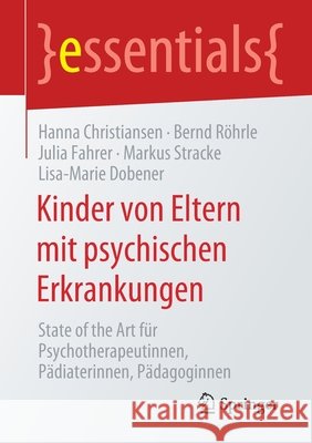 Kinder Von Eltern Mit Psychischen Erkrankungen: State of the Art Für Psychotherapeutinnen, Pädiaterinnen, Pädagoginnen Christiansen, Hanna 9783658305185 Springer