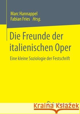 Die Freunde Der Italienischen Oper: Eine Kleine Soziologie Der Festschrift Hannappel, Marc 9783658305284 Springer vs