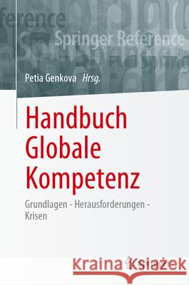 Handbuch Globale Kompetenz: Grundlagen - Herausforderungen - Krisen Genkova, Petia 9783658305543 Springer