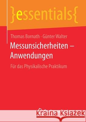 Messunsicherheiten - Anwendungen: Für Das Physikalische Praktikum Bornath, Thomas 9783658305642