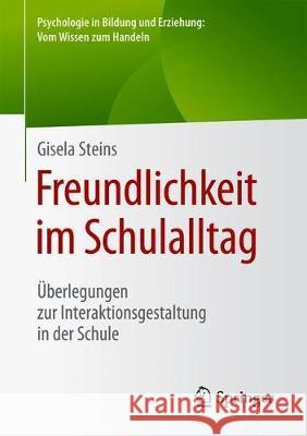 Freundlichkeit Im Schulalltag: Überlegungen Zur Interaktionsgestaltung in Der Schule Steins, Gisela 9783658305772 Springer