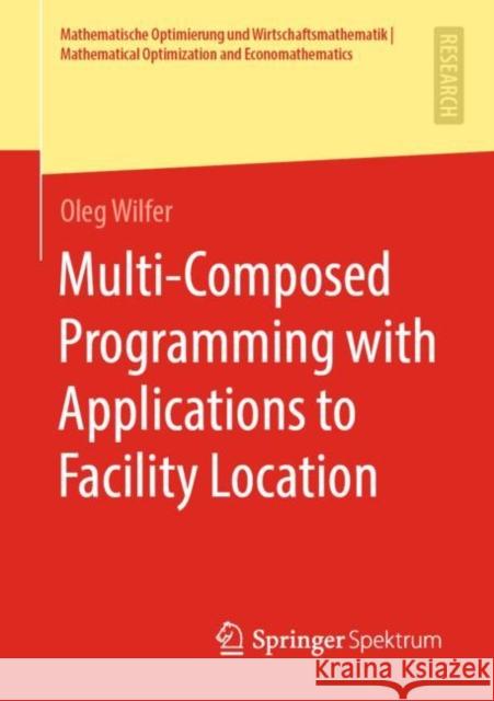 Multi-Composed Programming with Applications to Facility Location Wilfer, Oleg 9783658305796 Springer Spektrum