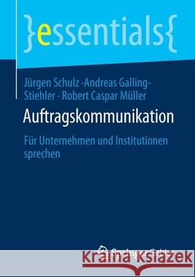 Auftragskommunikation: Für Unternehmen Und Institutionen Sprechen Schulz, Jürgen 9783658305826