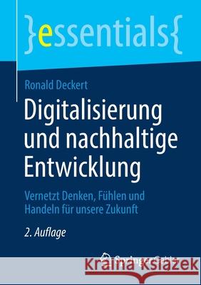 Digitalisierung Und Nachhaltige Entwicklung: Vernetzt Denken, Fühlen Und Handeln Für Unsere Zukunft Deckert, Ronald 9783658305840 Springer Gabler