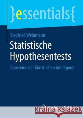 Statistische Hypothesentests: Bausteine Der Künstlichen Intelligenz Weinmann, Siegfried 9783658305901 Springer Gabler