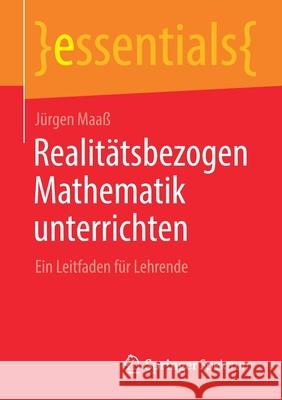 Realitätsbezogen Mathematik Unterrichten: Ein Leitfaden Für Lehrende Maaß, Jürgen 9783658305949