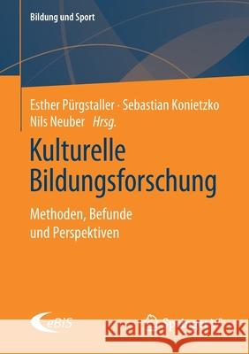 Kulturelle Bildungsforschung: Methoden, Befunde Und Perspektiven Pürgstaller, Esther 9783658306014 Springer vs