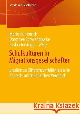 Schulkulturen in Migrationsgesellschaften: Studien Zu Differenzverhältnissen Im Deutsch-Amerikanischen Vergleich Hummrich, Merle 9783658306038 Springer vs