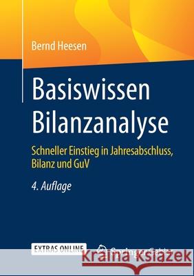 Basiswissen Bilanzanalyse: Schneller Einstieg in Jahresabschluss, Bilanz Und Guv Heesen, Bernd 9783658306113 Springer Gabler