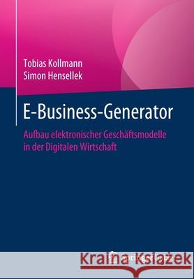 E-Business-Generator: Aufbau Elektronischer Geschäftsmodelle in Der Digitalen Wirtschaft Kollmann, Tobias 9783658306410 Springer Gabler