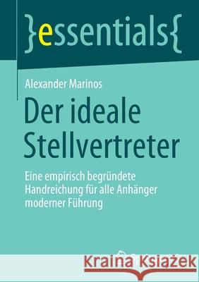 Der Ideale Stellvertreter: Eine Empirisch Begründete Handreichung Für Alle Anhänger Moderner Führung Marinos, Alexander 9783658306953 Springer vs