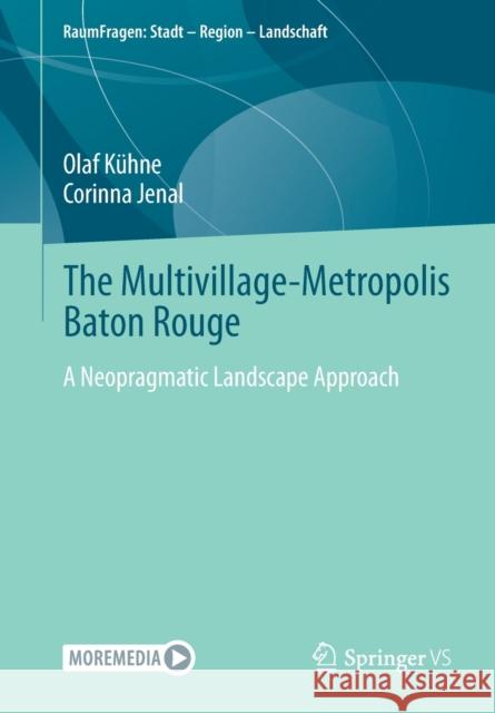 The Multivillage-Metropolis Baton Rouge: A Neopragmatic Landscape Approach Kühne, Olaf 9783658307158 Springer vs